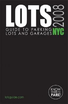 Paperback Lots NYC 2008: Guide to Parking Lots and Garages (Lots Guides) Book