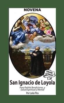 Novena De San Ignacio De Loyola para Pedirle Bendiciones, Salud Espiritual y Mental (Corazon Renovado Edición Estándar) (Spanish Edition)