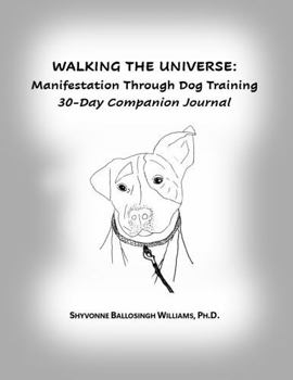 Paperback Walking The Universe: Manifestation Through Dog Training 30-Day Companion Journal Book