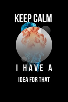 Keep Calm I Have A Idea For That: Lined Notebook / Journal Gift, 110 Pages, 6x9, Soft Cover, Matte Finish