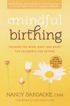 Paperback Mindful Birthing: Training the Mind, Body, and Heart for Childbirth and Beyond Book
