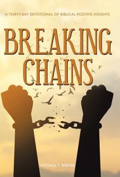 Hardcover Breaking Chains: A Thirty-Day Devotional of Biblical Positive Insights Book