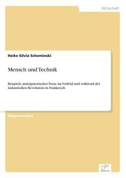 Paperback Mensch und Technik: Beispiele antizipatorischer Texte im Vorfeld und während der industriellen Revolution in Frankreich [German] Book