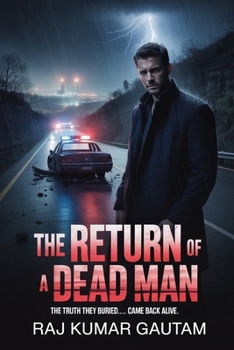 The Return of a Dead Man: The truth they buried… came back alive