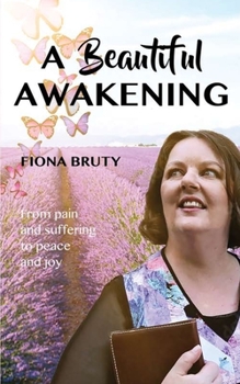 Paperback A Beautiful Awakening: From pain and suffering to peace and joy Book