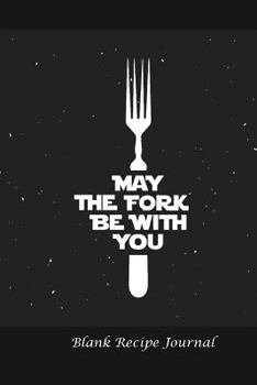 Paperback Blank Recipe Journal: May the Fork Be With You: Blank Cookbook For Writing Recipes In Book