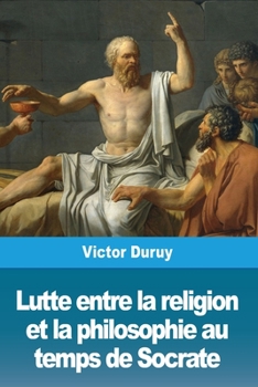 Paperback Lutte entre la religion et la philosophie au temps de Socrate [French] Book