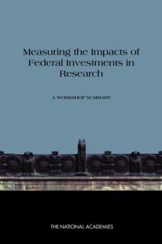 Measuring the Impacts of Federal Investments in Research: A Workshop Summary