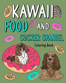 Paperback Kawaii Food and Cocker Spaniel: Animal Painting Book with Cute Dog and Food Recipes, Gift for Pet Lovers Book
