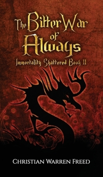 The Bitter War of Always - Book #2 of the Immortality Shattered