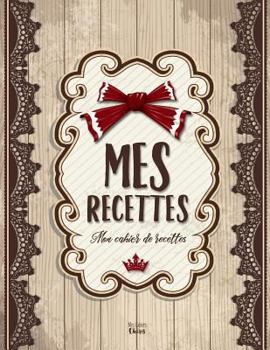 Paperback Mes Recettes: Mon cahier de recettes: (8,5x11 pouces / ca. A4) [French] Book