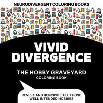 Paperback VIVID DIVERGENCE The Hobby Graveyard: Neurodivergent Friendly Coloring Book