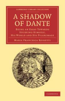 Paperback A Shadow of Dante: Being an Essay Towards Studying Himself, His World and His Pilgrimage Book