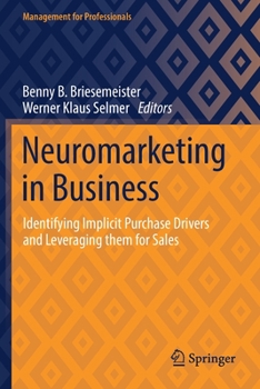 Paperback Neuromarketing in Business: Identifying Implicit Purchase Drivers and Leveraging Them for Sales Book