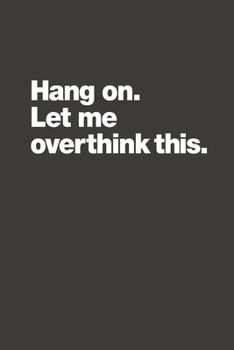 Paperback Hang on. Let me overthink this. Spiral Notebook Book