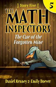 The Case of the Forgotten Mine - Book #5 of the Math Inspectors