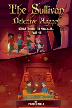THE SULLIVAN DETECTIVE AGENCY: DOUBLE TROUBLE THE FINAL CLUE (PART-III)