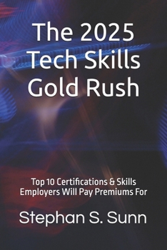 The 2025 Tech Skills Gold Rush: Top 10 Certifications & Skills Employers Will Pay Premiums For