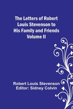 Paperback The Letters of Robert Louis Stevenson to his Family and Friends - Volume II Book