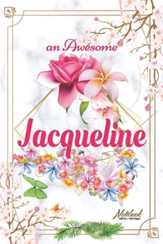 An Awesome Jacqueline Journal: Awesome (Diary, Notebook) Personalized Custom Name - Flowers (6 x 9 - Blank Lined 120 Pages A Wonderful Journal for an Awesome Life Personalized First Name Personal Writ