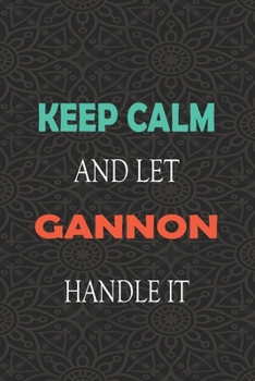 Paperback Keep Calm and let GANNON handle it: Lined Notebook / Journal Gift for a Boy or a Man names GANNON, 110 Pages, 6x9, Soft Cover, Matte Finish Book