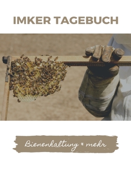 IMKER TAGEBUCH - Bienenhaltung & mehr: Imker und Bienenfreunde Tagebuch| Journal| Notizbuch| Stockkarte in A4 zum selber ausfüllen mit 120 weißen Seiten und Punktraster (German Edition)
