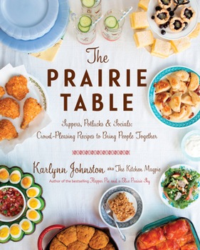 Hardcover The Prairie Table: Suppers, Potlucks & Socials: Crowd-Pleasing Recipes to Bring People Together: A Cookbook Book