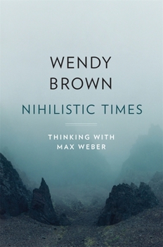 Hardcover Nihilistic Times: Thinking with Max Weber Book