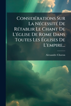 Paperback Considérations Sur La Nécessité De Rétablir Le Chant De L'église De Rome Dans Toutes Les Églises De L'empire... [French] Book
