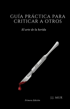 Paperback Guía Práctica Para Criticar a Otros: El arte de la herida [Spanish] Book