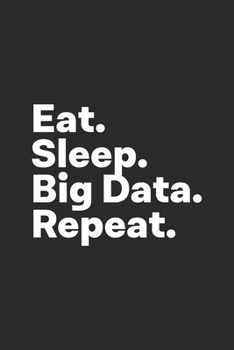 Paperback Eat Sleep Big Data Repeat: Big Data Notebook for Engineers, Data Scientists Book