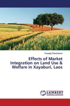 Paperback Effects of Market Integration on Land Use & Welfare in Xayaburi, Laos Book