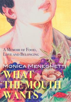 Paperback What the Mouth Wants: A Memoir of Food, Love and Belonging Book