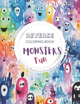 Paperback Monsters Fun, a Reverse Coloring Book for Kids, Teens, and Adults: A Stress-Relief Adventure for Creativity and Fun Book