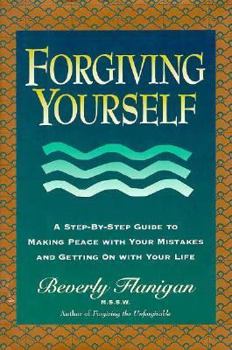 Hardcover Forgiving Yourself: A Step-By-Step Guide to Making Peace with Yourself and Getting on with Your Live Book