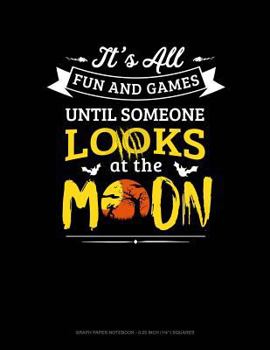 Paperback It's All Fun & Games Until Someone Looks at the Moon: Graph Paper Notebook - 0.25 Inch (1/4) Squares Book