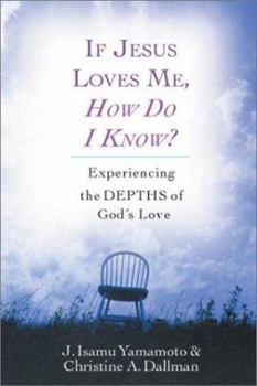 Paperback If Jesus Loves Me, How Do I Know?: Experiencing the Depths of God's Love Book