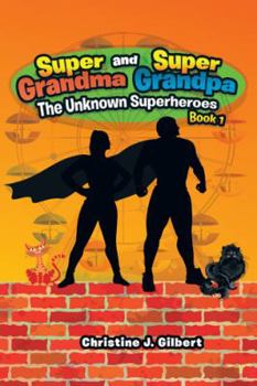 Super Grandma and Super Grandpa - Book #1 of the Unknown Superheroes