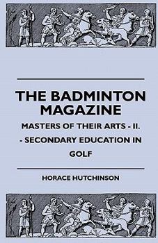 Paperback The Badminton Magazine - Masters of Their Arts - II. - Secondary Education in Golf Book