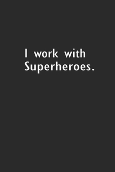 I work with Super Heroes: Lined Notebook (110 Pages 6" x 9" )