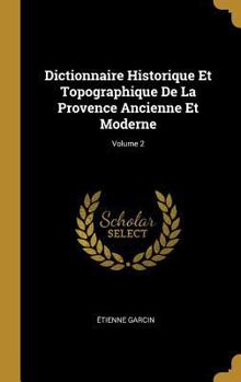 Hardcover Dictionnaire Historique Et Topographique De La Provence Ancienne Et Moderne; Volume 2 [French] Book