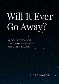 Paperback Will It Ever Go Away?: A collection of thoughts and poetry on grief and loss Book