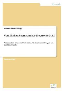 Paperback Vom Einkaufszentrum zur Electronic Mall?: Analyse einer neuen Vertriebsform und deren Auswirkungen auf den Einzelhandel [German] Book