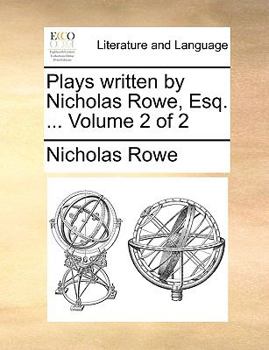 Paperback Plays Written by Nicholas Rowe, Esq. ... Volume 2 of 2 Book
