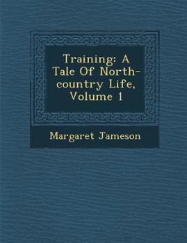 Paperback Training: A Tale of North-Country Life, Volume 1 Book