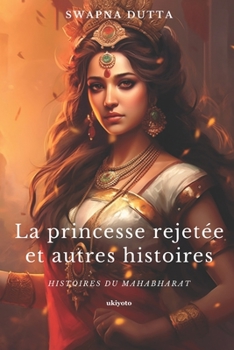 Paperback La princesse rejetée et autres histoires: Histoires du Mahabharat [French] Book