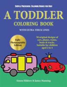 Paperback Simple Preschool Coloring Books for Kids: A toddler coloring book with extra thick lines: 50 original designs of cars, planes, trains, boats, and truc Book