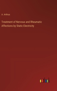 Hardcover Treatment of Nervous and Rheumatic Affections by Static Electricity Book