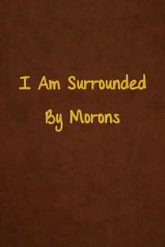 Paperback I Am Surrounded By Morons: Lined Journal, 108 Pages, 6x9 Inches Book