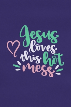 Jesus Love The Hot Mess: Blank Lined Notebook :Bible Scripture Christian Journals Gift 6x9 | 110 Blank  Pages | Plain White Paper | Soft Cover Book